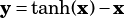 y= tanh(x)-x
