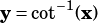 y= cot-1(x)
