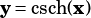 y =csch(x)
