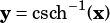 y =csch-1(x)
