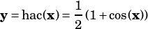            1
y =hac(x)= -(1+cos(x))
           2
