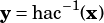 y= hac-1(x)
