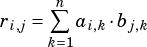      ∑︁n
ri,j=    ai,k�bj,k
     k=1