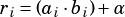 ri= (ai·bi)+α