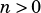 n> 0