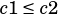 c1≤ c2