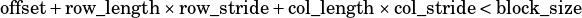 offset+ row_length× row_stride+col_length ×col_stride <block_size