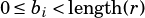 0 ≤bi< length(r)
