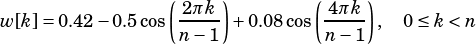                 (    )        (    )
w[k]=0.42-0.5cos 2πk- +0.08cos 4πk- , 0 ≤k <n
                 n-1           n-1