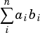 n∑︁
aibi
i