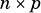 n ×p