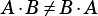 A �B̸= B�A