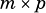m × p