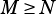 M ≥ N