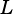   L