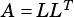 A = LLT