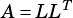       T
A =LL