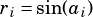 ri= sin(ai)