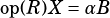 op(R)X =αB