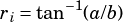       -1
ri= tan  (a/b)