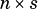                                                         n× s