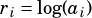 ri= log(ai)
