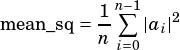          1 n∑︁-1
mean_sq= --   |ai| 2
         n i=0
