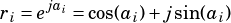 jai
ri= e = cos(ai)+jsin(ai)